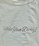 Who’s Your Daddy? T-Shirt